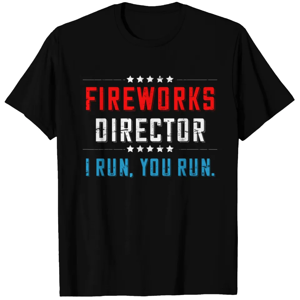 4th Of July Fireworks Director I Run You Run T-Shirt — Mens T Shirts