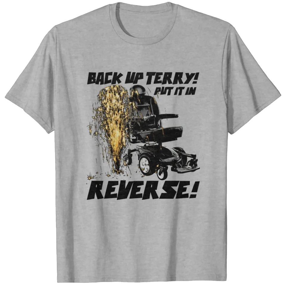 Back Up Terry! Put It In Reverse! T-Shirt - Memeshirt — Mens T Shirts