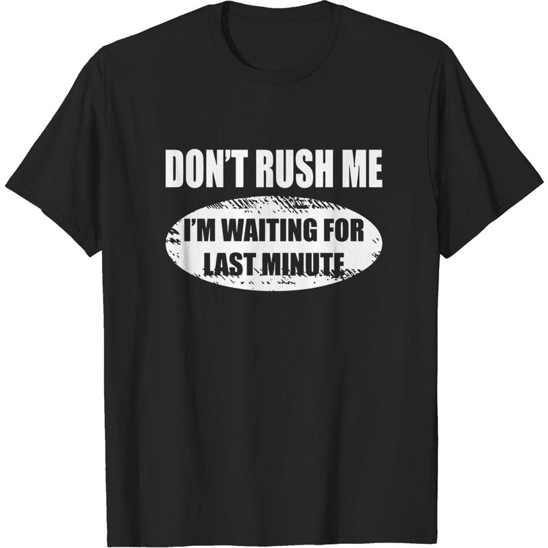T-shirt pour hommes Don't Rush Me I'm Waiting For Last Minute — T-shirts pour hommes