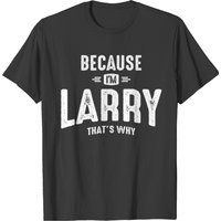 T-shirt personnalisé drôle pour hommes : Parce que je suis Larry, c'est pourquoi