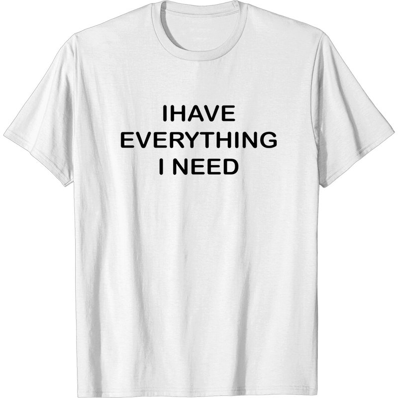 T-shirt pour hommes I Have Everything I Need Quote — T-shirts pour hommes