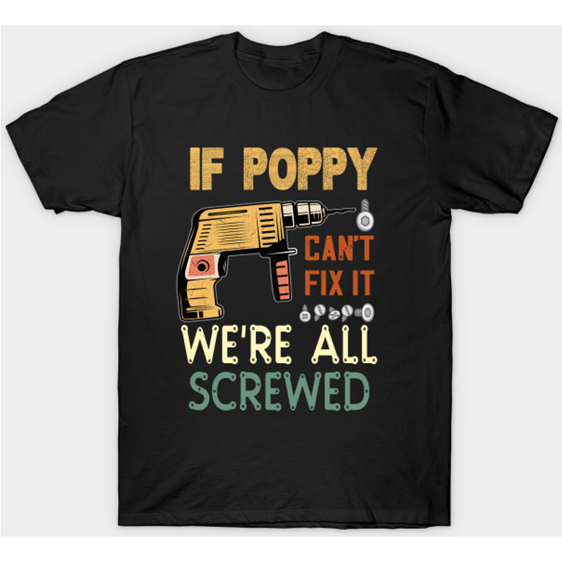 If Poppy Can't Fix It T-Shirt for Men - Father's Day Gift
