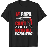 If Papa Can't Fix It We're Screwed - Papashirt Men's T-Shirt