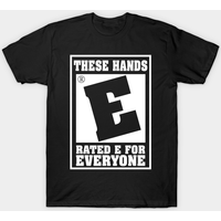 These Hands E Rated E For Everyone Funny T-Shirt — Mens T Shirts
