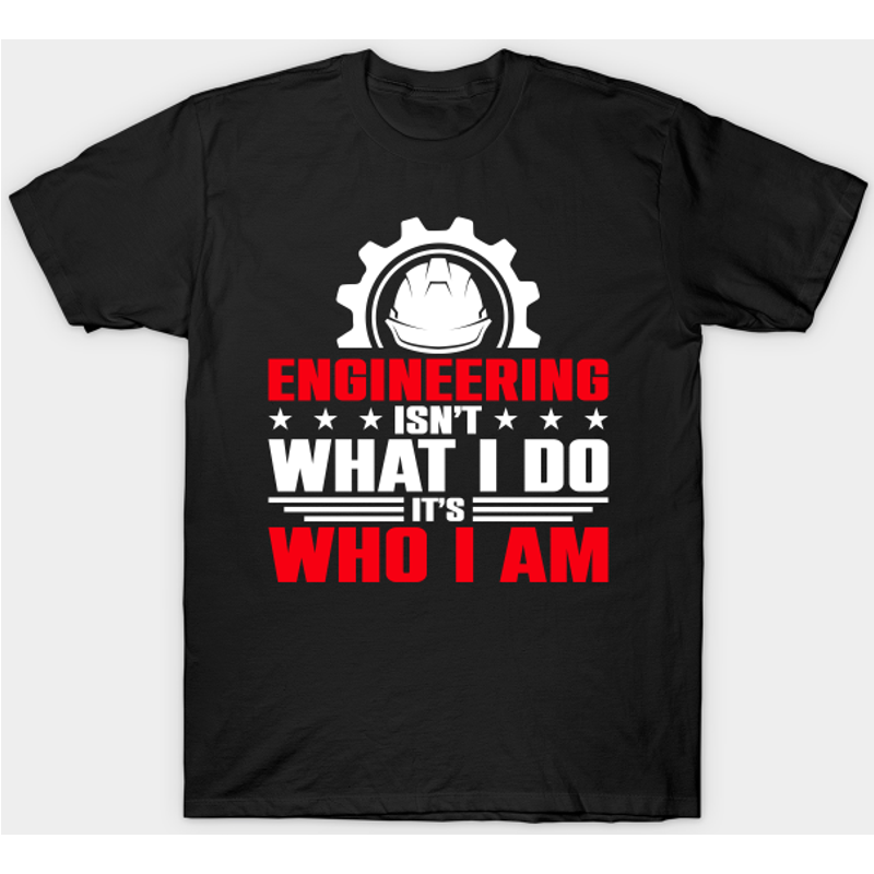 Engineering Isn't What I Do It's Who I Am - Men's T-Shirt
