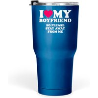 I Love My Boyfriend Stay Away Tumbler 30 Oz