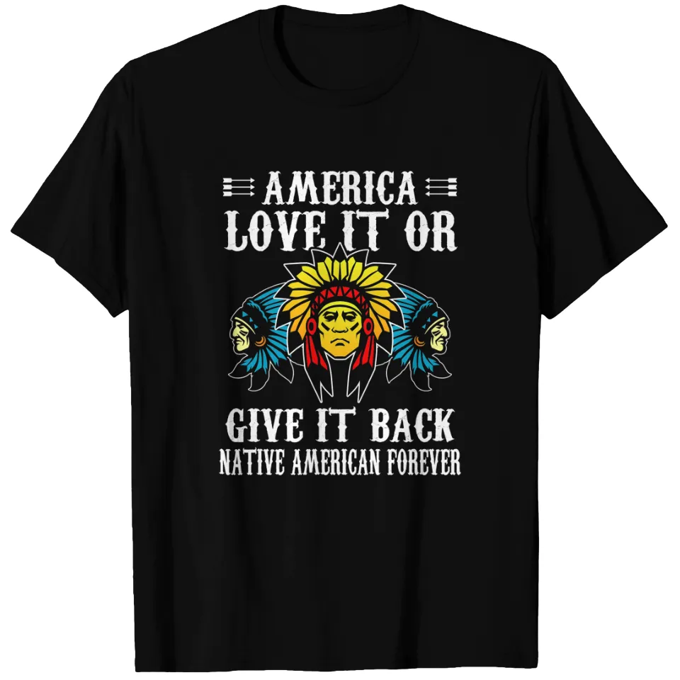 T-shirt America Love It Or Give It Back Native American Forever