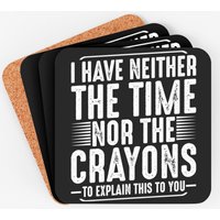 I Have Neither The Time Nor The Crayons Coasters — Coasters & Placemats