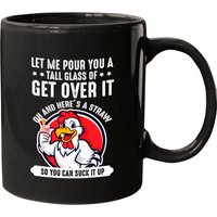 Let Me Pour You A Tall Glass Of Get Over It - Chicken Mug — Mugs & Tumblers