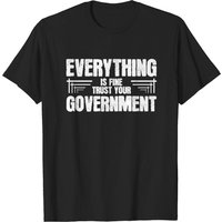 Everything Is Fine Trust Your Government T-Shirt for Men