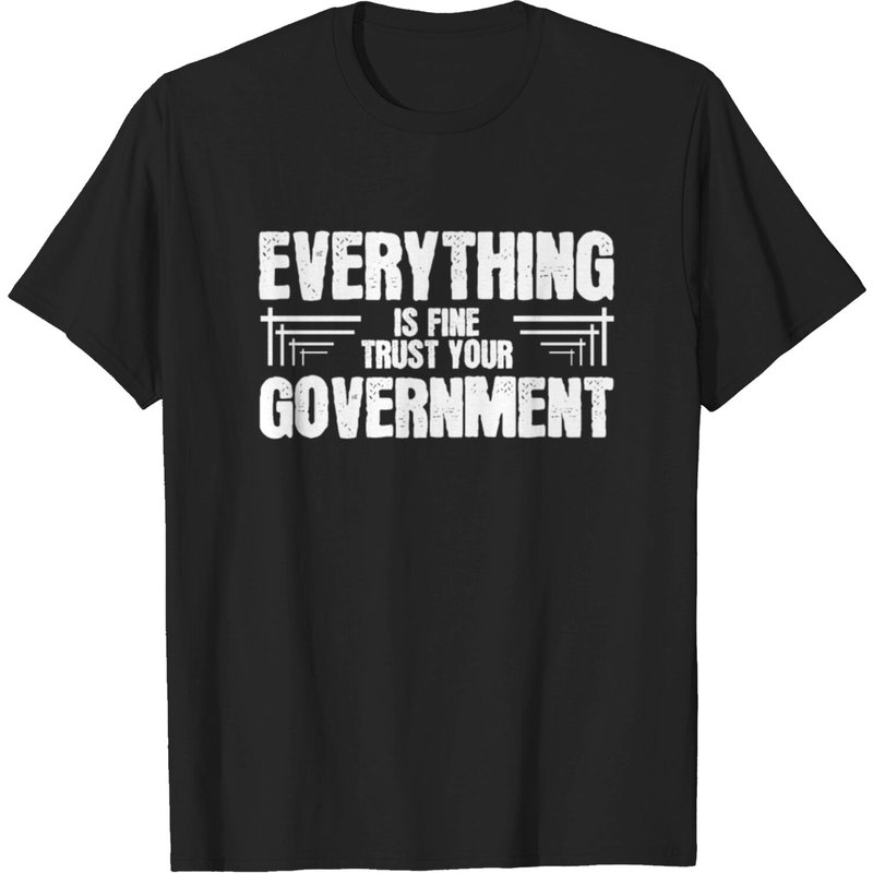 Everything Is Fine Trust Your Government T-Shirt for Men — Mens T Shirts