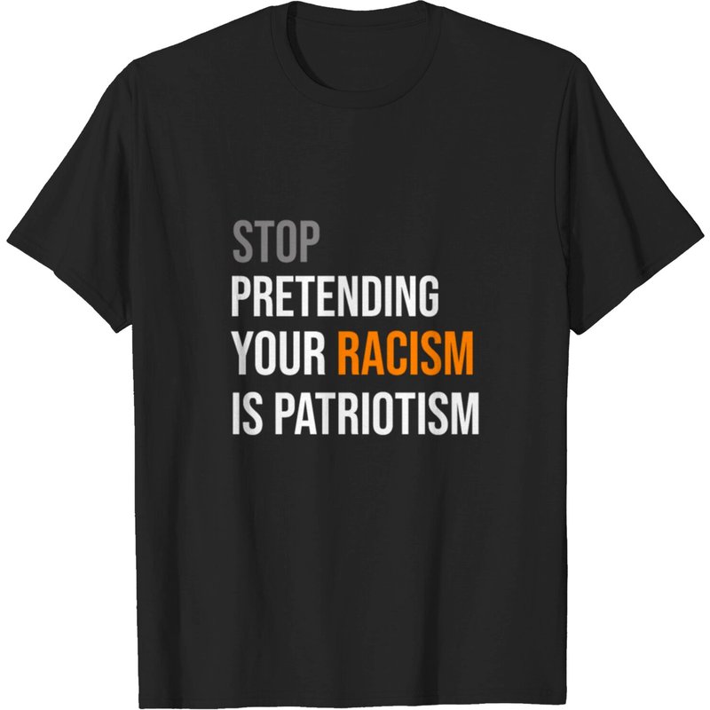 Stop Pretending Your Racism Is Patriotism Men's T-Shirt — Mens T Shirts