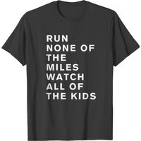 T-shirt Run None Of The Miles Watch All Of The Kids pour hommes