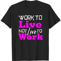 T-shirt Live To Work Not Work To Live pour hommes