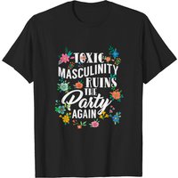GENDER ROLES Toxic Masculinity Ruins The Party T-shirt for Men — Mens T Shirts