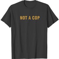 Not A Cop Men's T-Shirt in Black