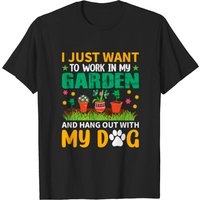 I Just Want To Work In My Garden Hang Out With Dog T-shirt