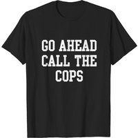 T-shirt Go Ahead Call The Cops pour hommes