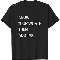 Know Your Worth Then Add Tax Men's Funny T-Shirt