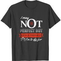 Jesus Thinks I’m To Die For T-shirt for Men
