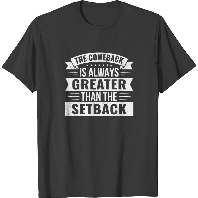 Comeback Is Always Greater Than The Setback Quote T-shirt — Mens T Shirts