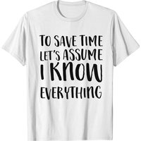 T-shirt To Save Time Let's Assume I Know Everything pour hommes