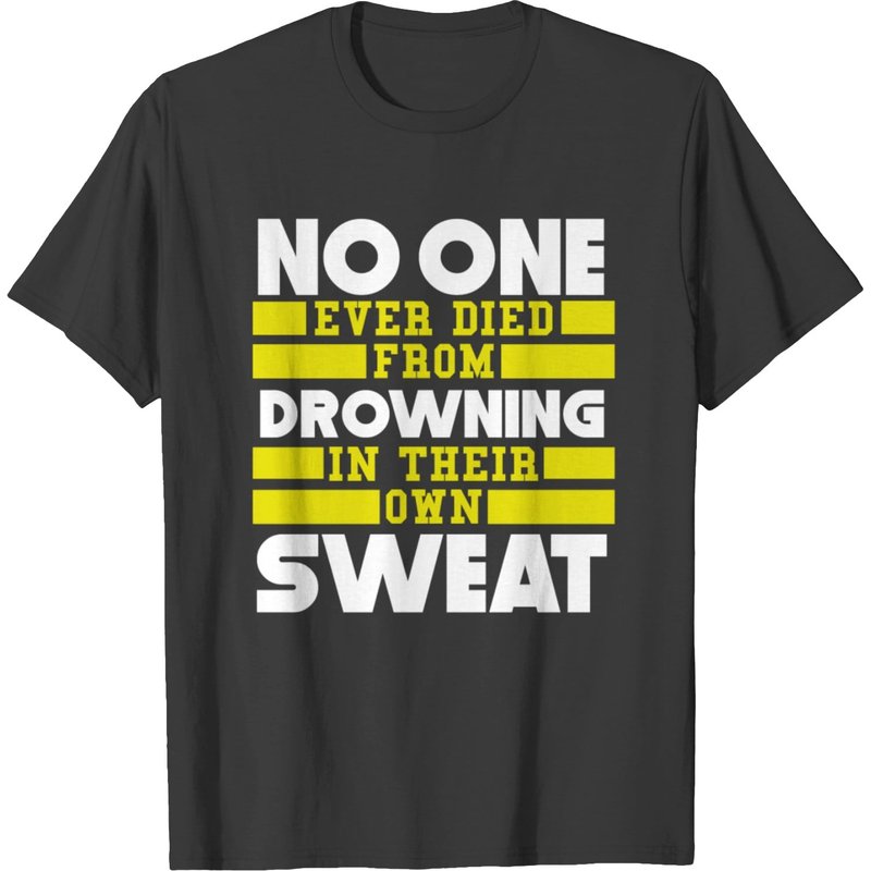 No One Ever Died From Drowning In Their Own Sweat T-shirt for Men — Mens T Shirts