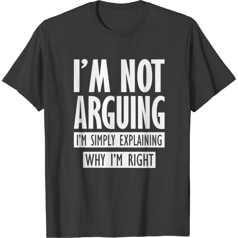 I'm Not Arguing I'm Simply Explaining Why I'm Right T-shirt — Mens T Shirts