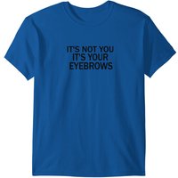 T-shirt It’s Not You, Your Eyebrows pour hommes