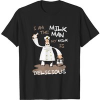 I Am The Milkman My Milk Is Delicious T-Shirt for Men