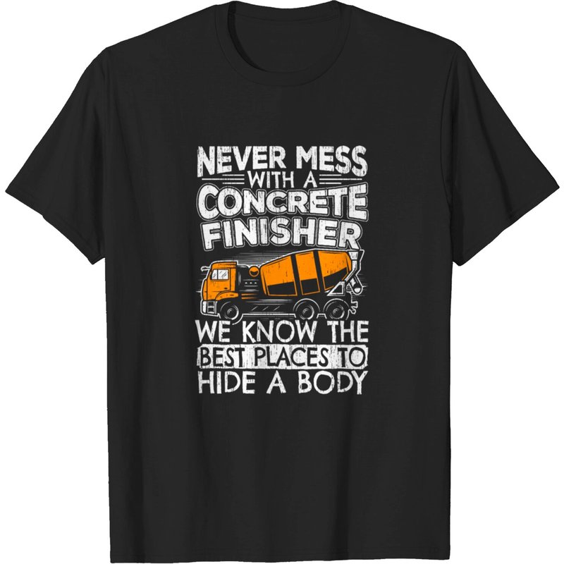 Never Mess With A Concrete Finisher T-shirt for Men