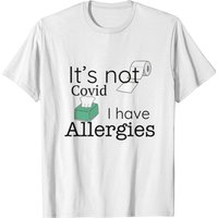 It's Not Covid, I Have Allergies Funny T-Shirt for Men