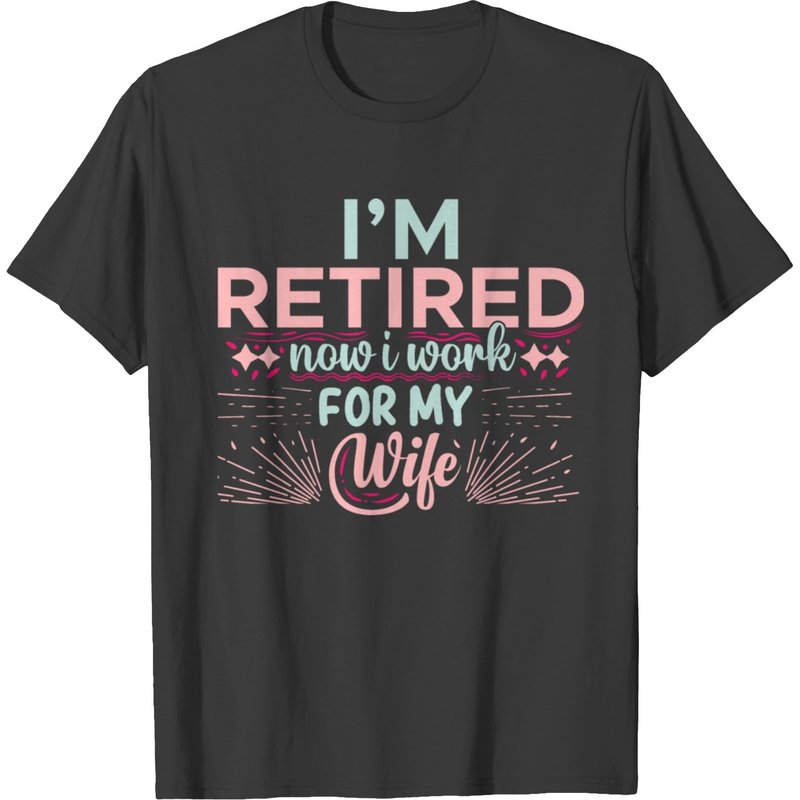 Je Suis Retraité, Maintenant Je Travaille Pour Ma Femme T-Shirt pour Hommes — T-shirts pour hommes