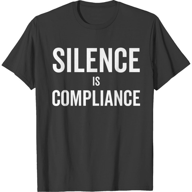 Silence Is Compliance Men's T-Shirt