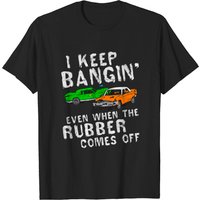 T-shirt I Keep Bangin Rubber Comes Off Demolition Derby pour hommes — T-shirts pour hommes
