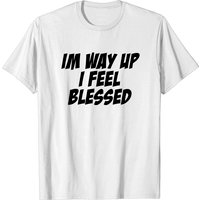 I'm Way Up I Feel Blessed T-shirt for Men