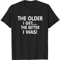 Le Plus Je Vieillis, Le Mieux Je Suis T-Shirt pour Hommes