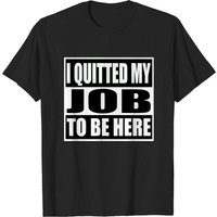 T-shirt Homme I Quitted My Job To Be Here — T-shirts pour hommes