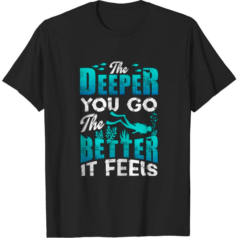 Deeper You Go Better It Feels Scuba Div T-shirt for Men