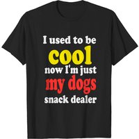 J'étais Cool Maintenant Je Suis Juste le Fournisseur de Friandises de Mon Chien T-shirt