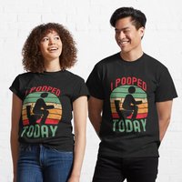 I Pooped Today Classic T-Shirt for Men