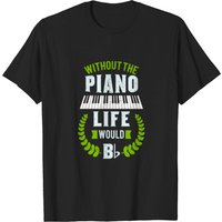 Without The Piano Life Would Be Flat Funny T-shirt for Men — Mens T Shirts