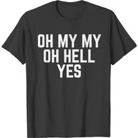 T-shirt Oh My My Oh Hell Yes pour hommes