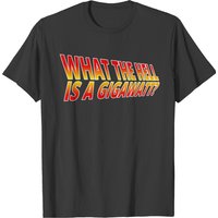 What The Hell Is A Gigawatt? Men's T-Shirt
