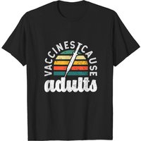 Vaccines Cause Adults Pro Vaccination Science T-Shirt