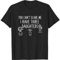 Vous Ne Pouvez Pas Me Faire Peur, J'ai Trois Filles T-Shirt — T-shirts pour hommes