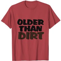Older Than Dirt T-Shirt for Men