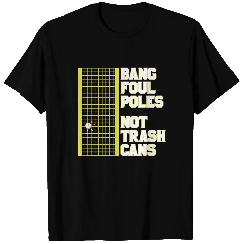Bang-foul-poles-not-trash-cans Men's T-Shirt