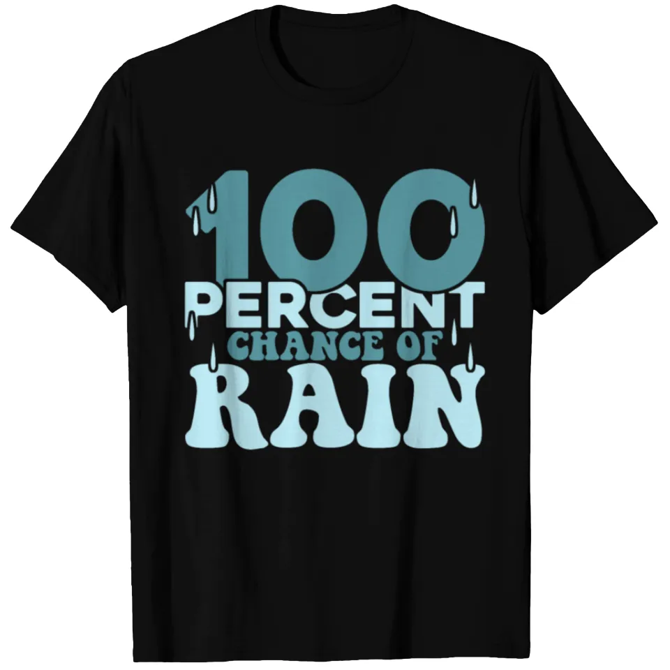 100 Percent Chance of Rain Funny Quote Gift T-shirt for Men — Mens T Shirts