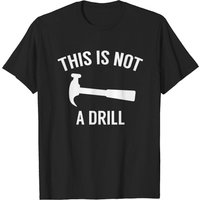 This Is Not A Drill Men's T-Shirt